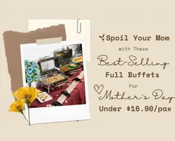 Spoil Your Mom with These Best-Selling Full Buffets For Mother’s Day Under $16.80/pax